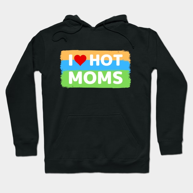 I love hot moms color version Hoodie by apparel.tolove@gmail.com